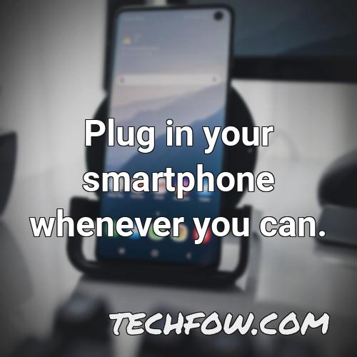 plug in your smartphone whenever you can