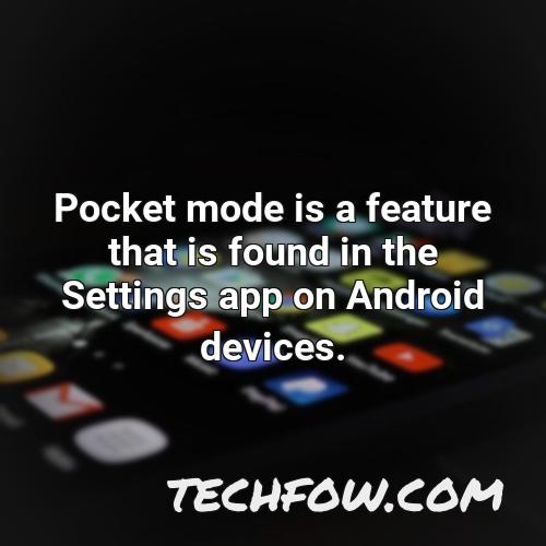 pocket mode is a feature that is found in the settings app on android devices