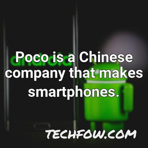 poco is a chinese company that makes smartphones
