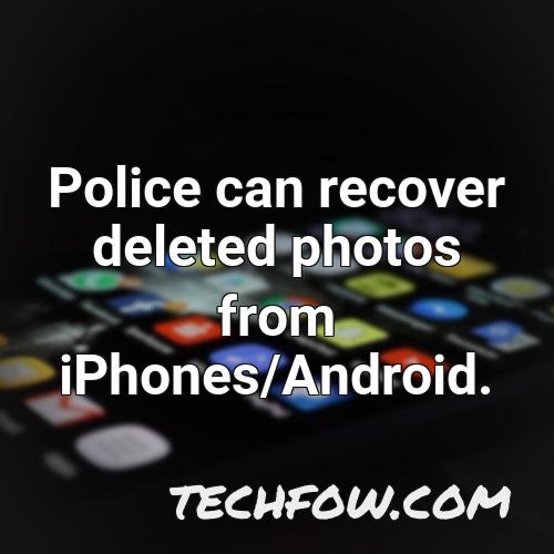 police can recover deleted photos from iphones android