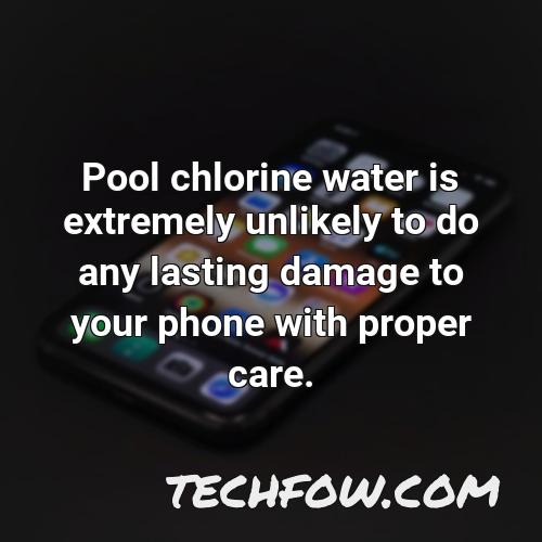 pool chlorine water is extremely unlikely to do any lasting damage to your phone with proper care