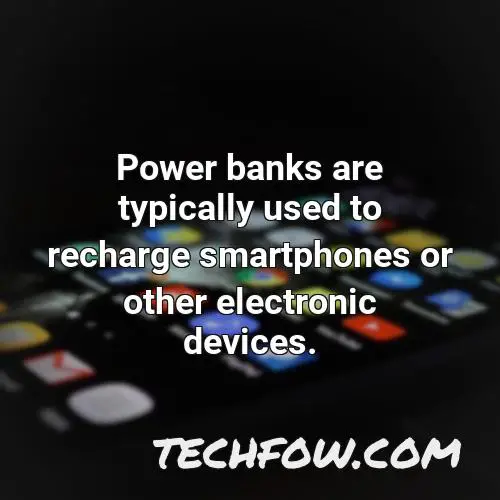 power banks are typically used to recharge smartphones or other electronic devices