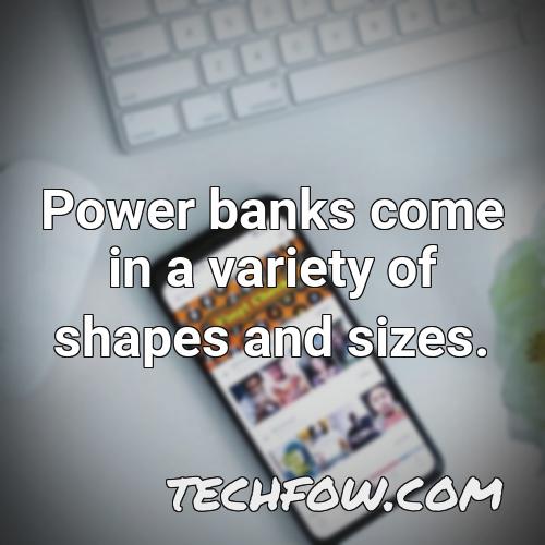 power banks come in a variety of shapes and sizes