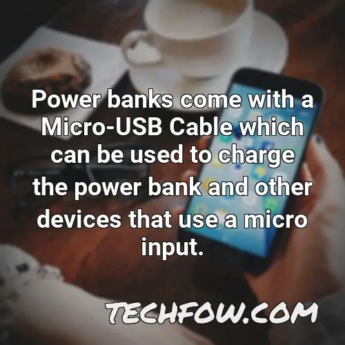 power banks come with a micro usb cable which can be used to charge the power bank and other devices that use a micro input