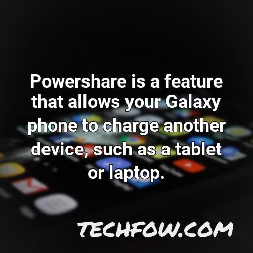 powershare is a feature that allows your galaxy phone to charge another device such as a tablet or laptop