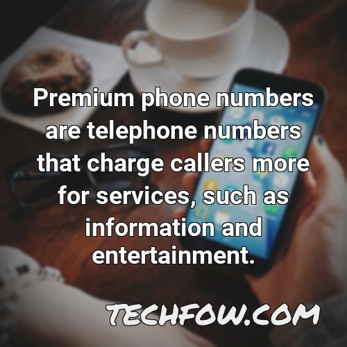 premium phone numbers are telephone numbers that charge callers more for services such as information and entertainment