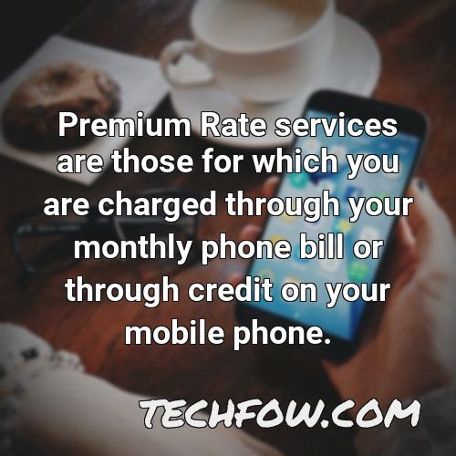 premium rate services are those for which you are charged through your monthly phone bill or through credit on your mobile phone