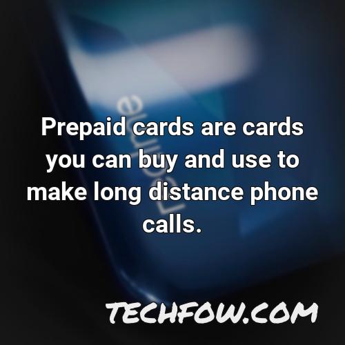 prepaid cards are cards you can buy and use to make long distance phone calls