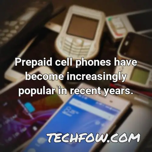 prepaid cell phones have become increasingly popular in recent years