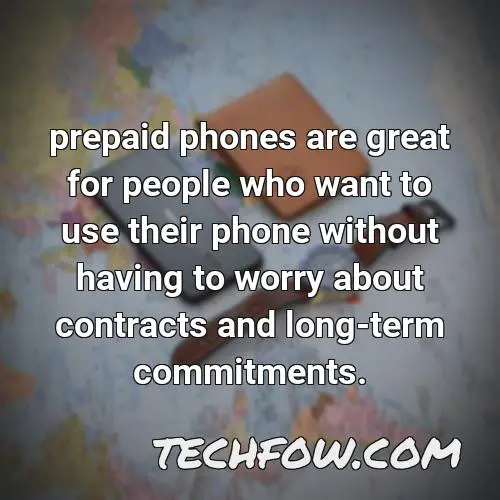 prepaid phones are great for people who want to use their phone without having to worry about contracts and long term commitments