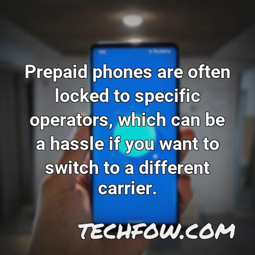 prepaid phones are often locked to specific operators which can be a hassle if you want to switch to a different carrier