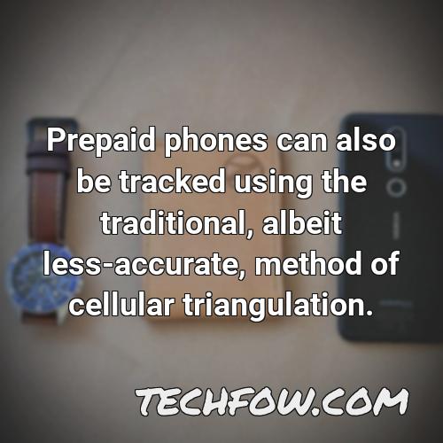 prepaid phones can also be tracked using the traditional albeit less accurate method of cellular triangulation