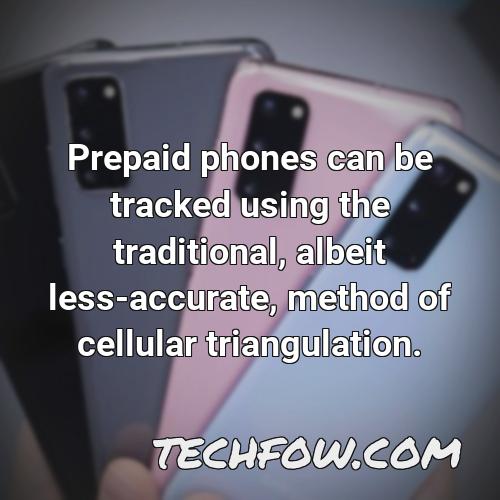 prepaid phones can be tracked using the traditional albeit less accurate method of cellular triangulation