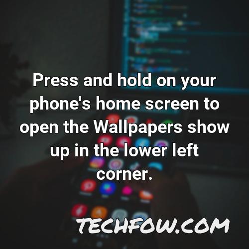 press and hold on your phone s home screen to open the wallpapers show up in the lower left corner