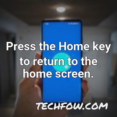 press the home key to return to the home screen
