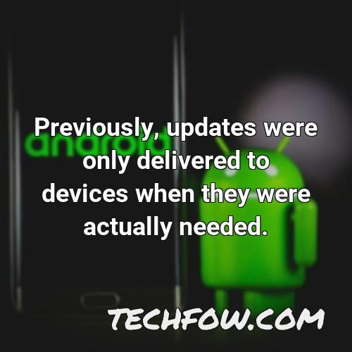 previously updates were only delivered to devices when they were actually needed