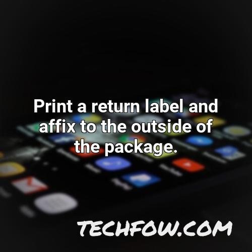 print a return label and affix to the outside of the package