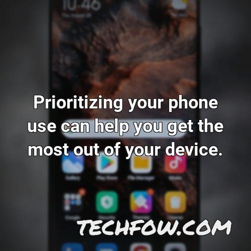 prioritizing your phone use can help you get the most out of your device