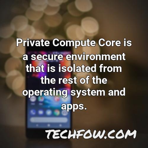 private compute core is a secure environment that is isolated from the rest of the operating system and apps