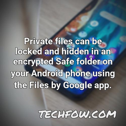 private files can be locked and hidden in an encrypted safe folder on your android phone using the files by google app