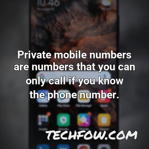 private mobile numbers are numbers that you can only call if you know the phone number