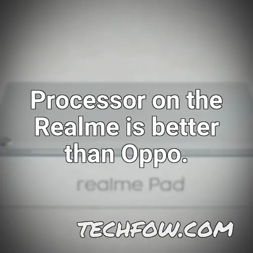 processor on the realme is better than oppo 1