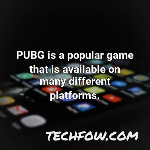pubg is a popular game that is available on many different platforms