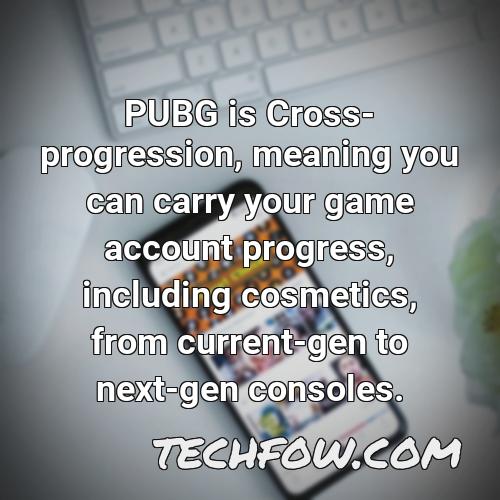 pubg is cross progression meaning you can carry your game account progress including cosmetics from current gen to next gen consoles