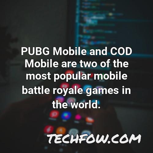 pubg mobile and cod mobile are two of the most popular mobile battle royale games in the world 1