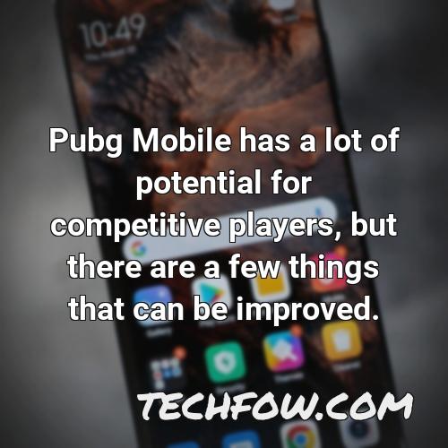 pubg mobile has a lot of potential for competitive players but there are a few things that can be improved