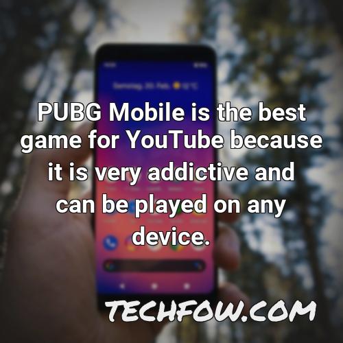 pubg mobile is the best game for youtube because it is very addictive and can be played on any device