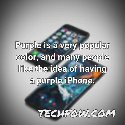 purple is a very popular color and many people like the idea of having a purple iphone