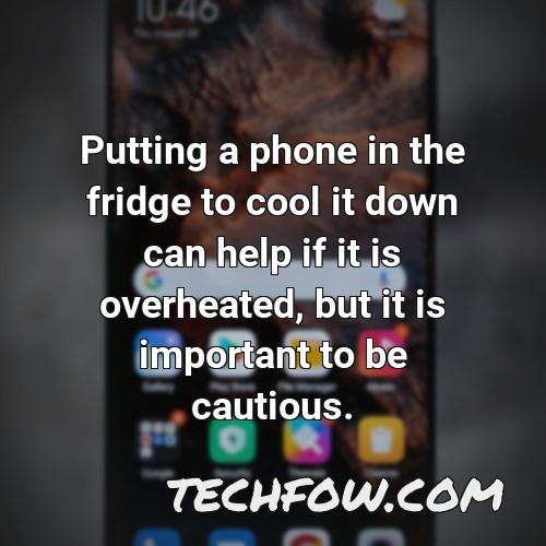 putting a phone in the fridge to cool it down can help if it is overheated but it is important to be cautious