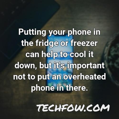 putting your phone in the fridge or freezer can help to cool it down but it s important not to put an overheated phone in there