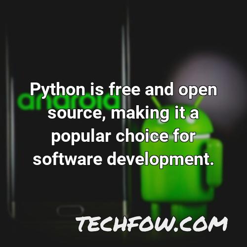 python is free and open source making it a popular choice for software development