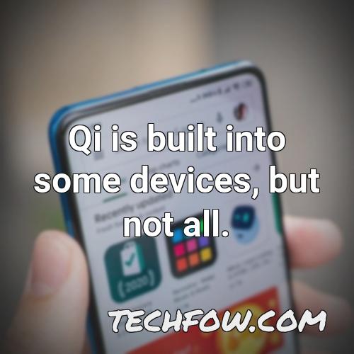 qi is built into some devices but not all