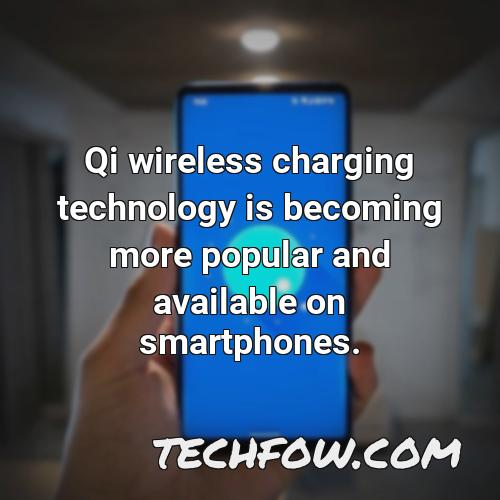 qi wireless charging technology is becoming more popular and available on smartphones