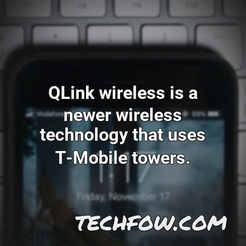 qlink wireless is a newer wireless technology that uses t mobile towers
