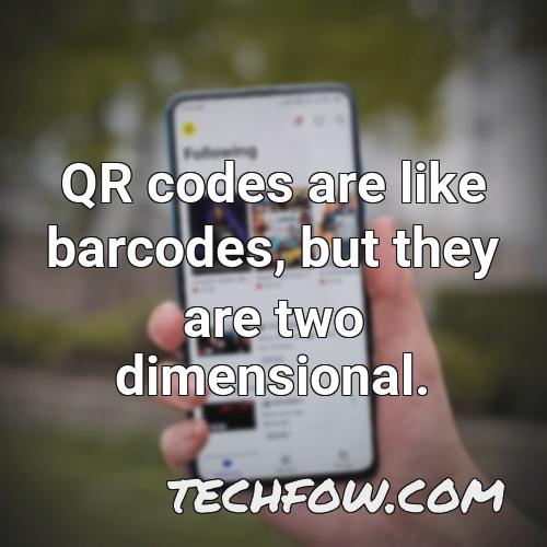 qr codes are like barcodes but they are two dimensional