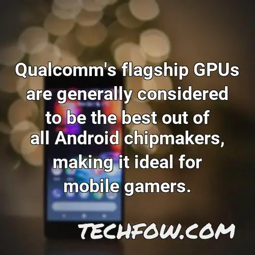 qualcomm s flagship gpus are generally considered to be the best out of all android chipmakers making it ideal for mobile gamers 2