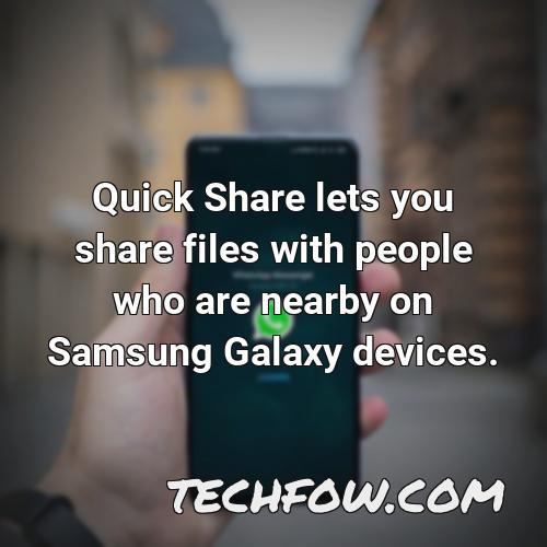 quick share lets you share files with people who are nearby on samsung galaxy devices