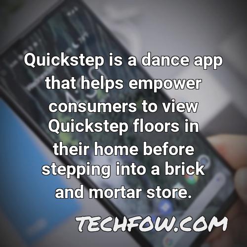 quickstep is a dance app that helps empower consumers to view quickstep floors in their home before stepping into a brick and mortar store