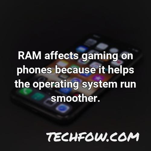 ram affects gaming on phones because it helps the operating system run smoother