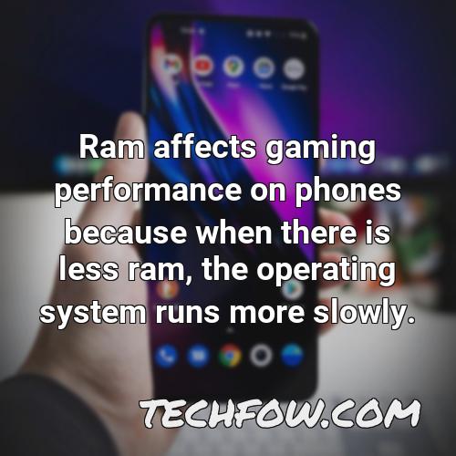 ram affects gaming performance on phones because when there is less ram the operating system runs more slowly
