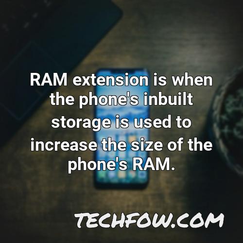 ram extension is when the phone s inbuilt storage is used to increase the size of the phone s ram