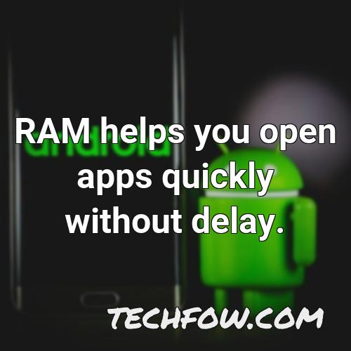 ram helps you open apps quickly without delay