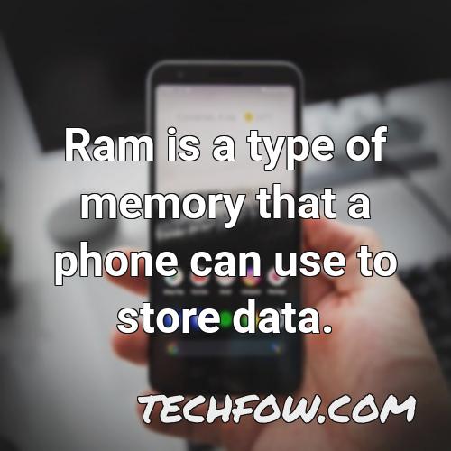 ram is a type of memory that a phone can use to store data