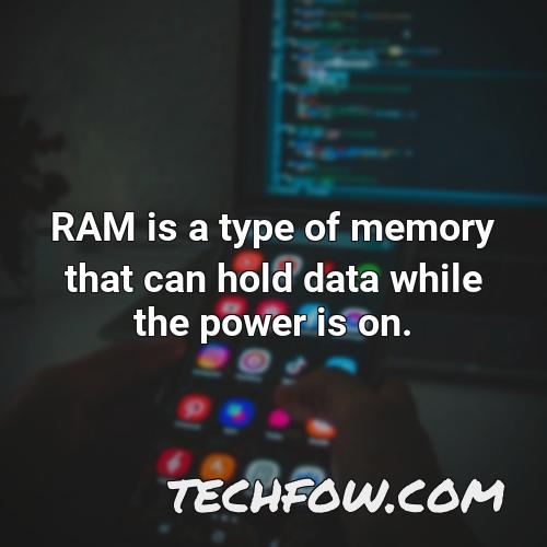 ram is a type of memory that can hold data while the power is on