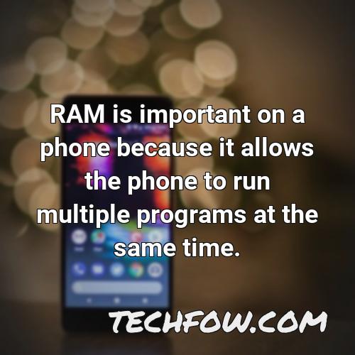 ram is important on a phone because it allows the phone to run multiple programs at the same time