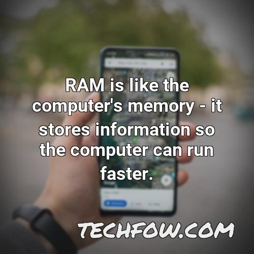 ram is like the computer s memory it stores information so the computer can run faster